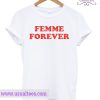 Femme Forever T shirt