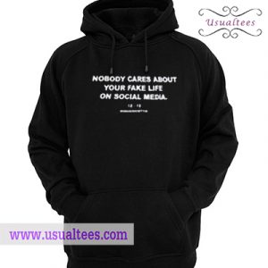 Nobody Cares About your fake life on Social media Hoodie