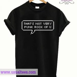 That's Not Very Punk Rock Of U T shirt