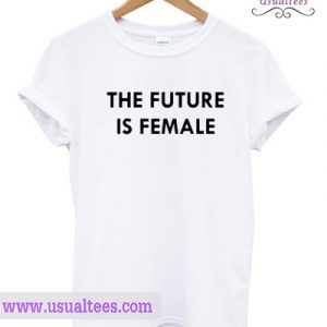 The Future is Female T-shirt