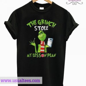 The Grinch Stole My Lesson Plan T shirt