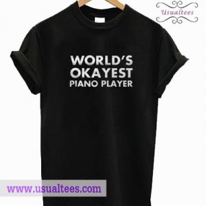 World’s Okayest Piano Player T shirt