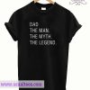 Dad The Man The Myth The Legend T shirt