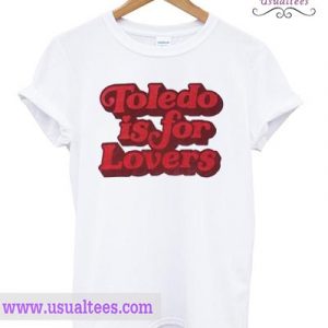 Toledo is for Lovers T shirt