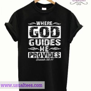 Where God Guides He Provides T Shirt