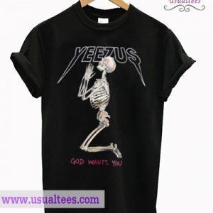 Yeezus God wants you T-Shirt