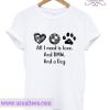 All I Need Is Love And BMW And A Dog T-Shirt
