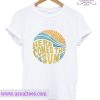 Here comes the sun T-shirt