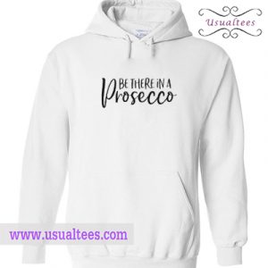 Be There in a Prosecco Hoodie