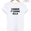 Cinderella Cinder Fucking Ella Princess T-shirt