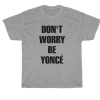 don't worry be yonce T-shirt cho