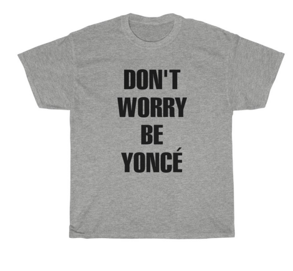 don't worry be yonce T-shirt cho