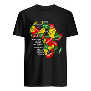 Africa has never needed the world the world has always needed Africa shirt AA